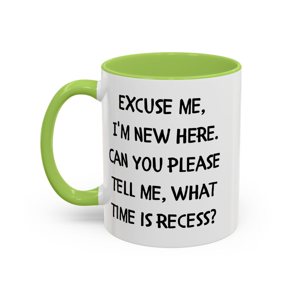 Excuse Me I'm New Here Recess Mug — Funny Teacher/Student Coffee Cup (11/15oz)