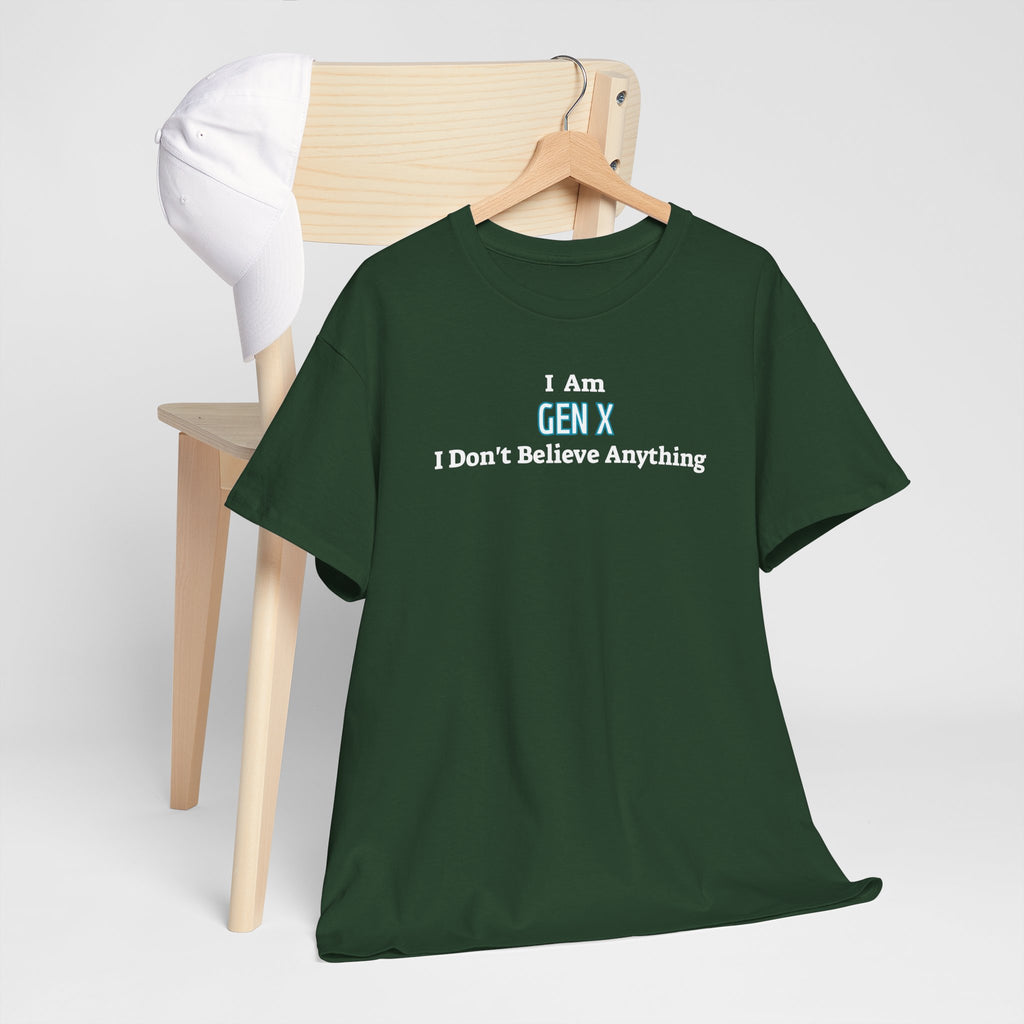 I Am Gen X T-Shirt — "I Don't Believe Anything" Retro Humor Tee