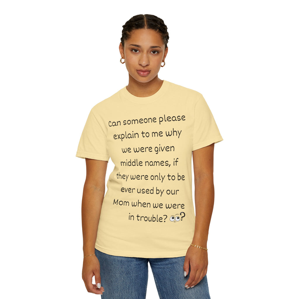 Funny Mom Middle Name Quote T-Shirt — 'Can someone please explain...'