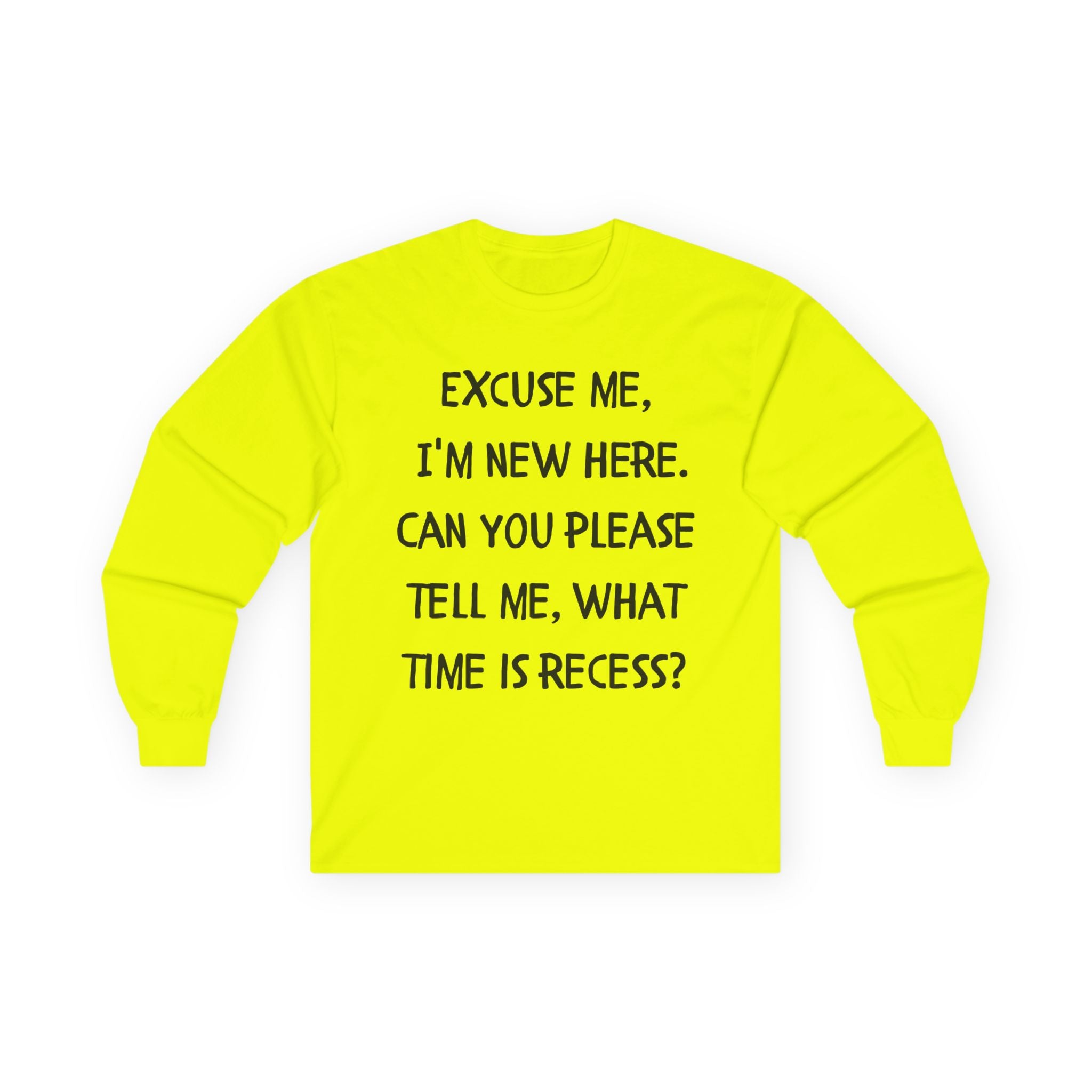 Recess Newbie Long Sleeve Tee — "Excuse Me, I'm New Here. Can You Please Tell Me, What Time Is Recess?"