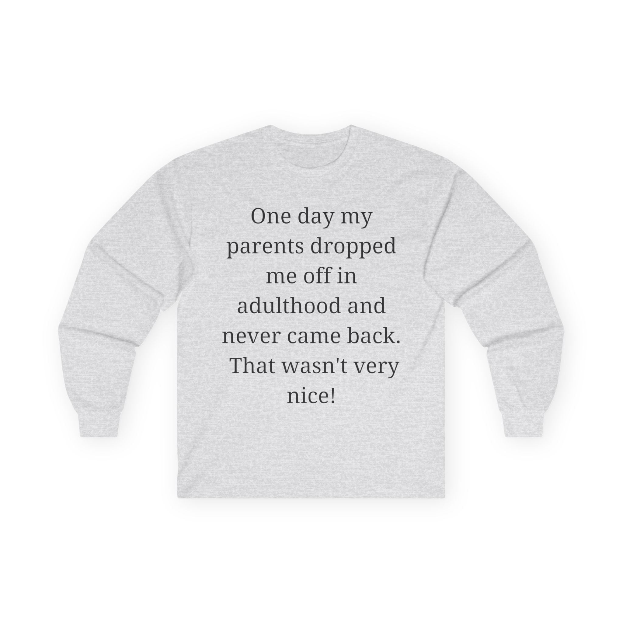 Adulting Long Sleeve Tee — "One day my parents dropped me off in adulthood and never came back"