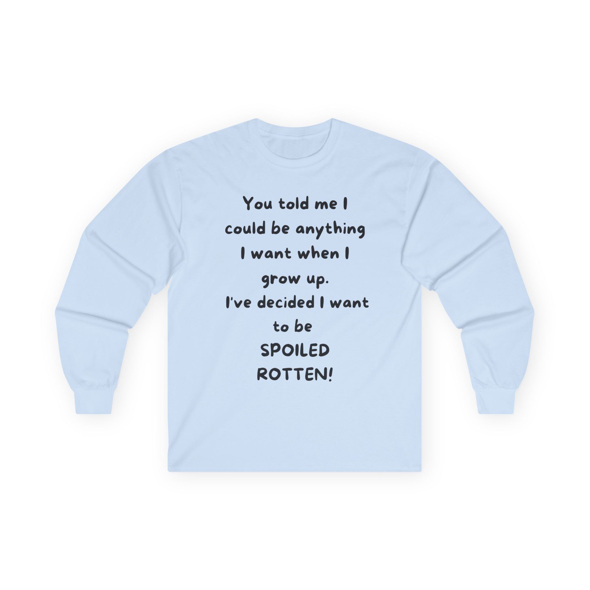Funny Quote Long Sleeve Tee — "I Could Be Anything…Spoiled Rotten"
