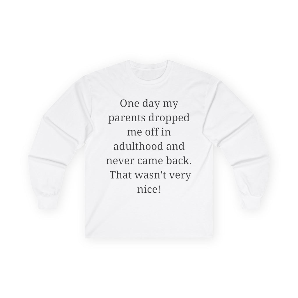 Adulting Long Sleeve Tee — "One day my parents dropped me off in adulthood and never came back"