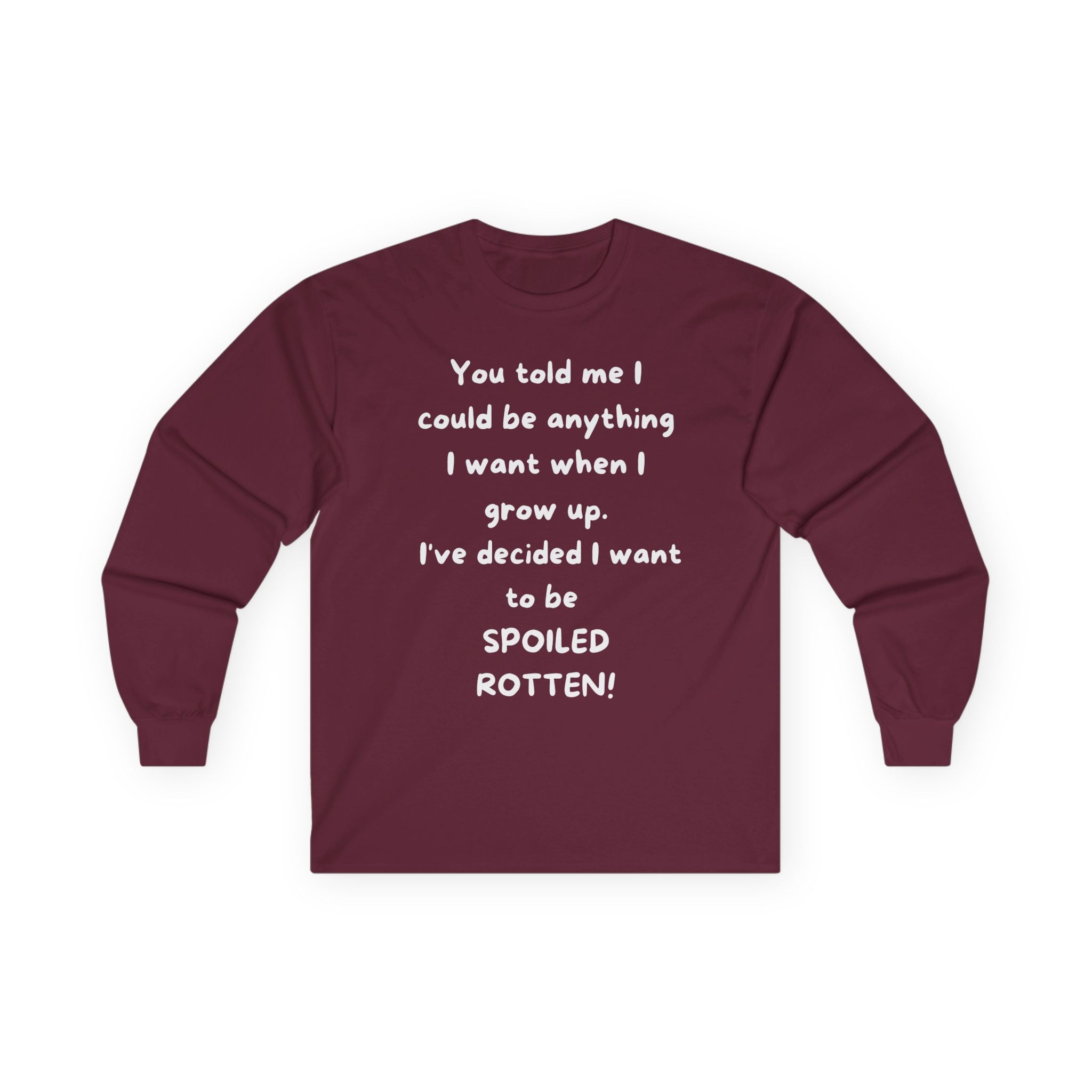 Funny Quote Long Sleeve Tee — "I Could Be Anything…Spoiled Rotten"