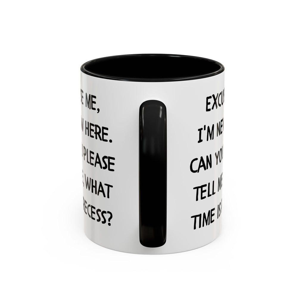 Excuse Me I'm New Here Recess Mug — Funny Teacher/Student Coffee Cup (11/15oz)