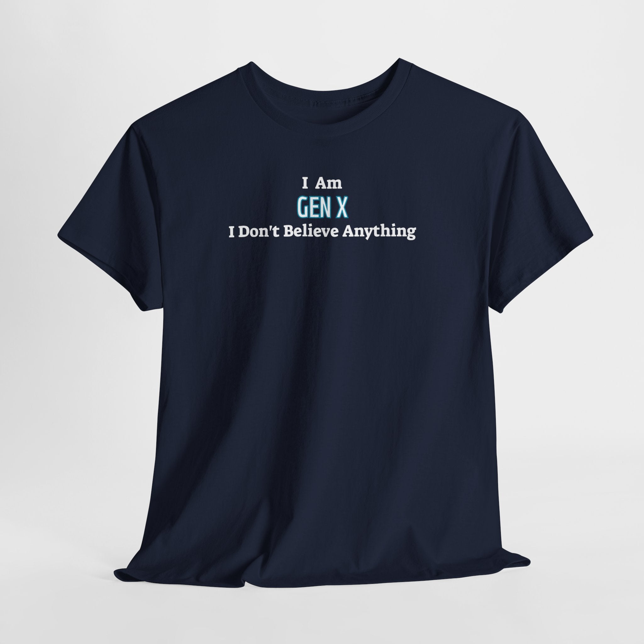 I Am Gen X T-Shirt — "I Don't Believe Anything" Retro Humor Tee