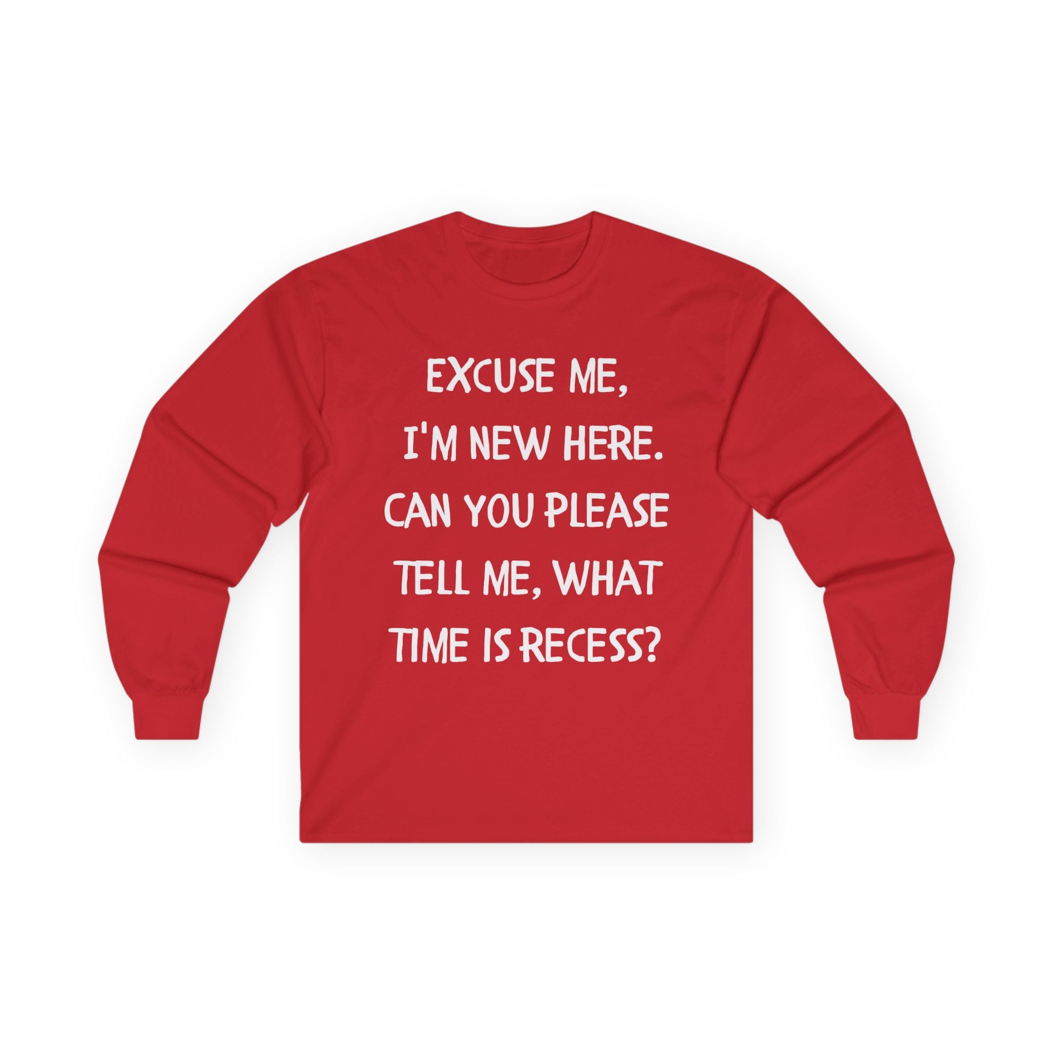 Recess Newbie Long Sleeve Tee — "Excuse Me, I'm New Here. Can You Please Tell Me, What Time Is Recess?"