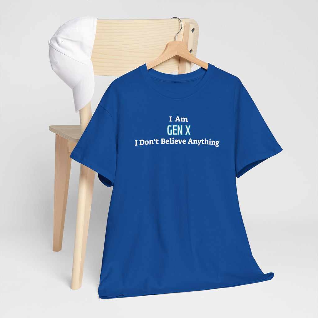I Am Gen X T-Shirt — "I Don't Believe Anything" Retro Humor Tee