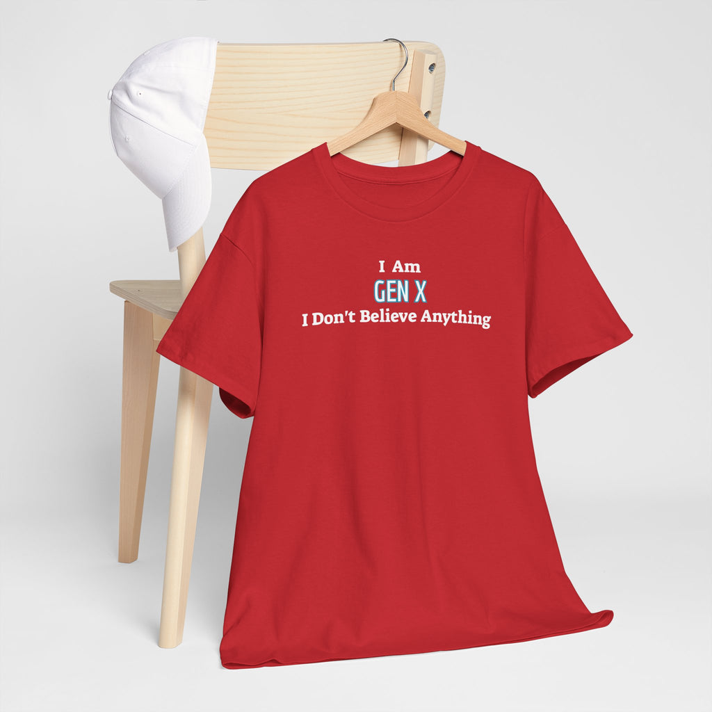 I Am Gen X T-Shirt — "I Don't Believe Anything" Retro Humor Tee