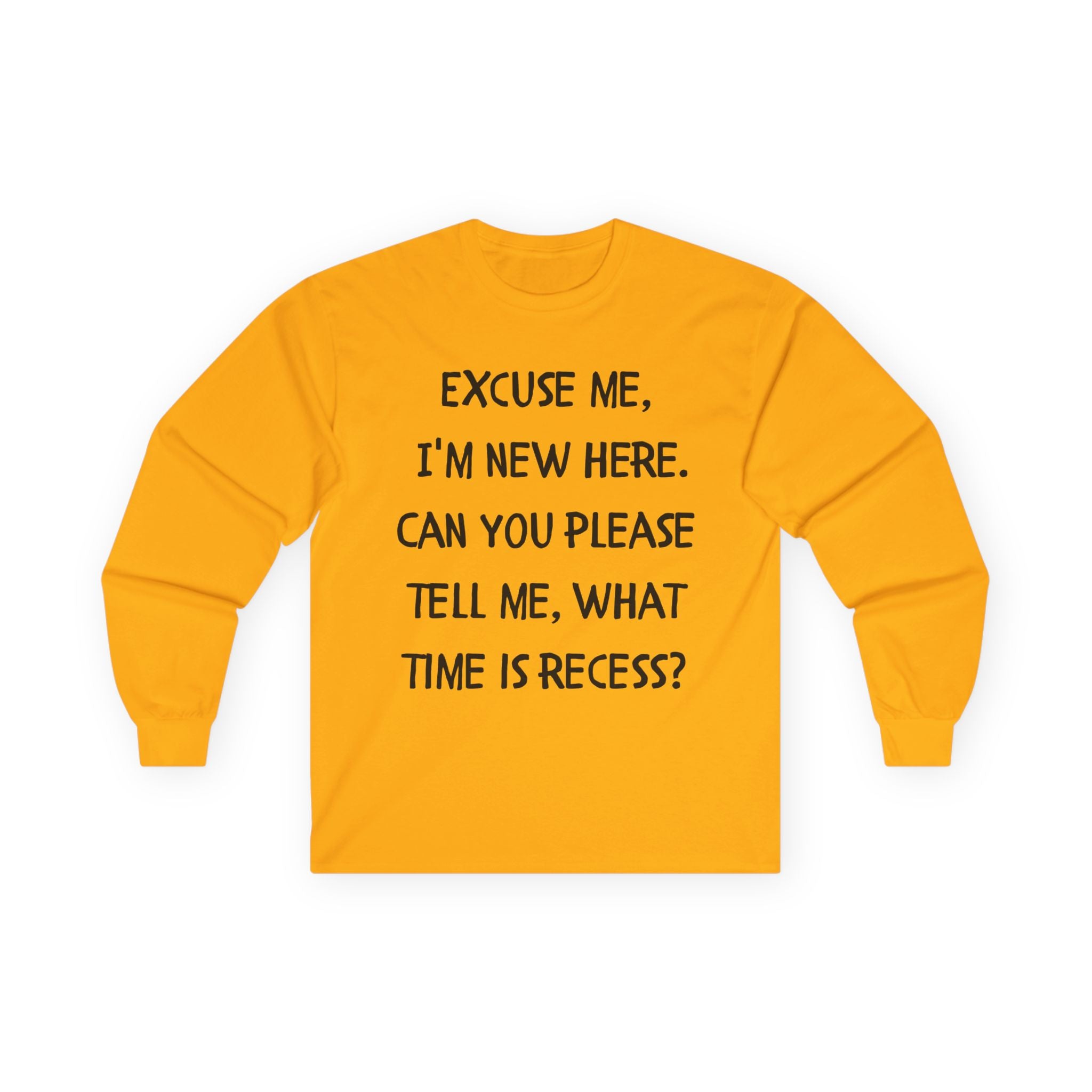 Recess Newbie Long Sleeve Tee — "Excuse Me, I'm New Here. Can You Please Tell Me, What Time Is Recess?"