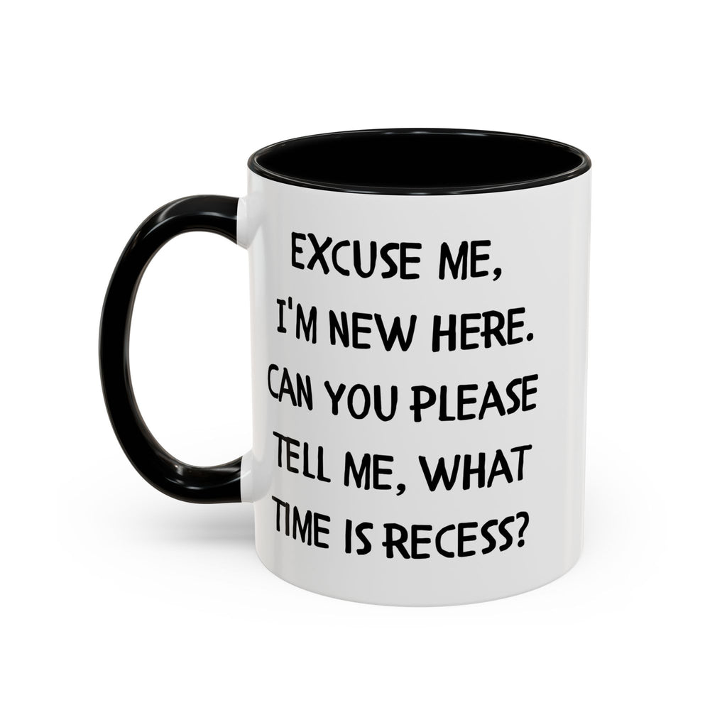 Excuse Me I'm New Here Recess Mug — Funny Teacher/Student Coffee Cup (11/15oz)