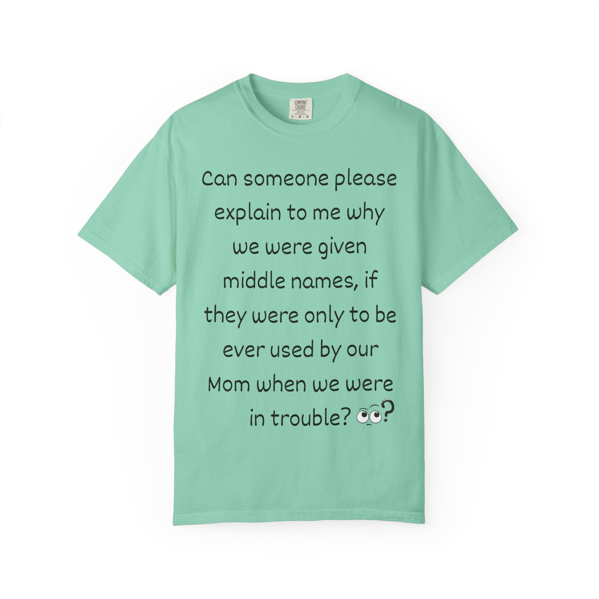 Funny Mom Middle Name Quote T-Shirt — 'Can someone please explain...'