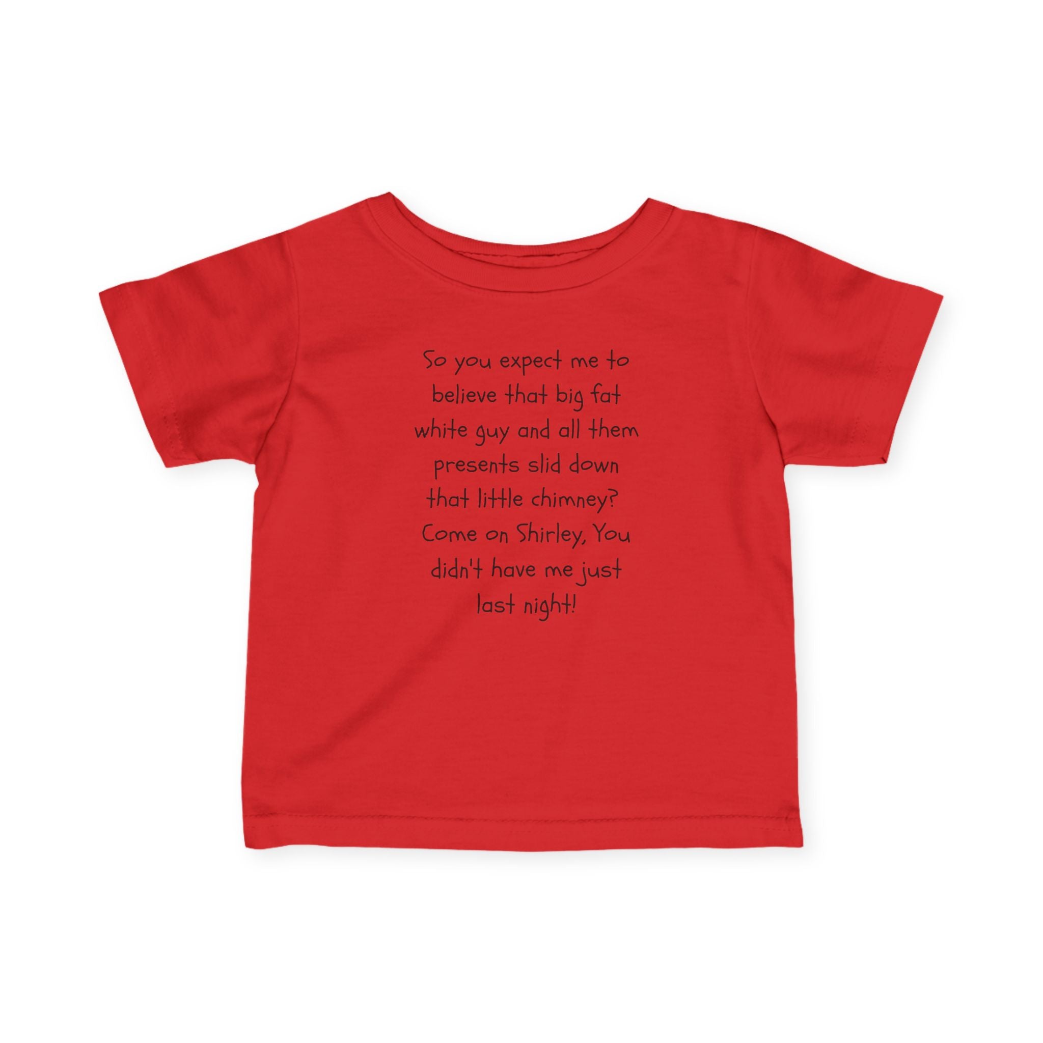 Infant Tee — Funny Holiday Quote “So you expect me to believe that big fat white guy…”