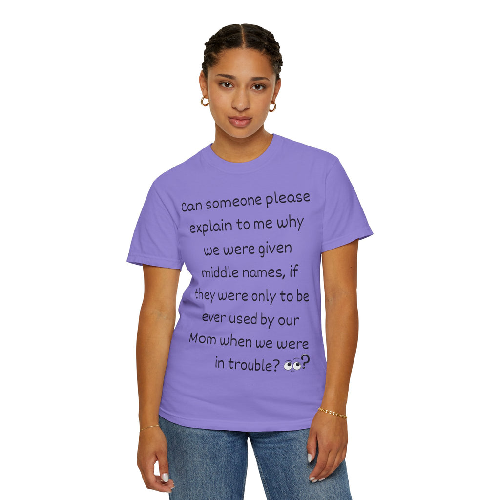 Funny Mom Middle Name Quote T-Shirt — 'Can someone please explain...'