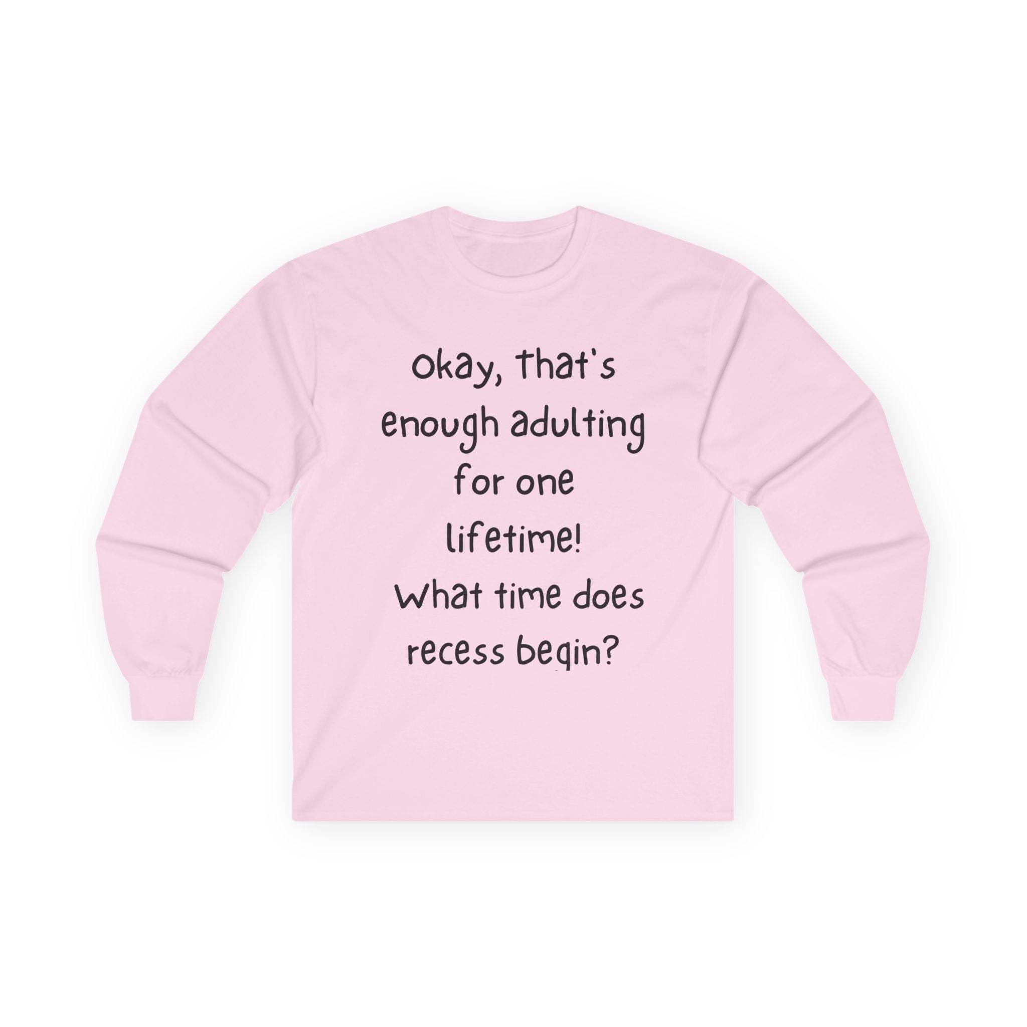 Funny "Enough Adulting" Long Sleeve Tee – What Time Does Recess Begin?