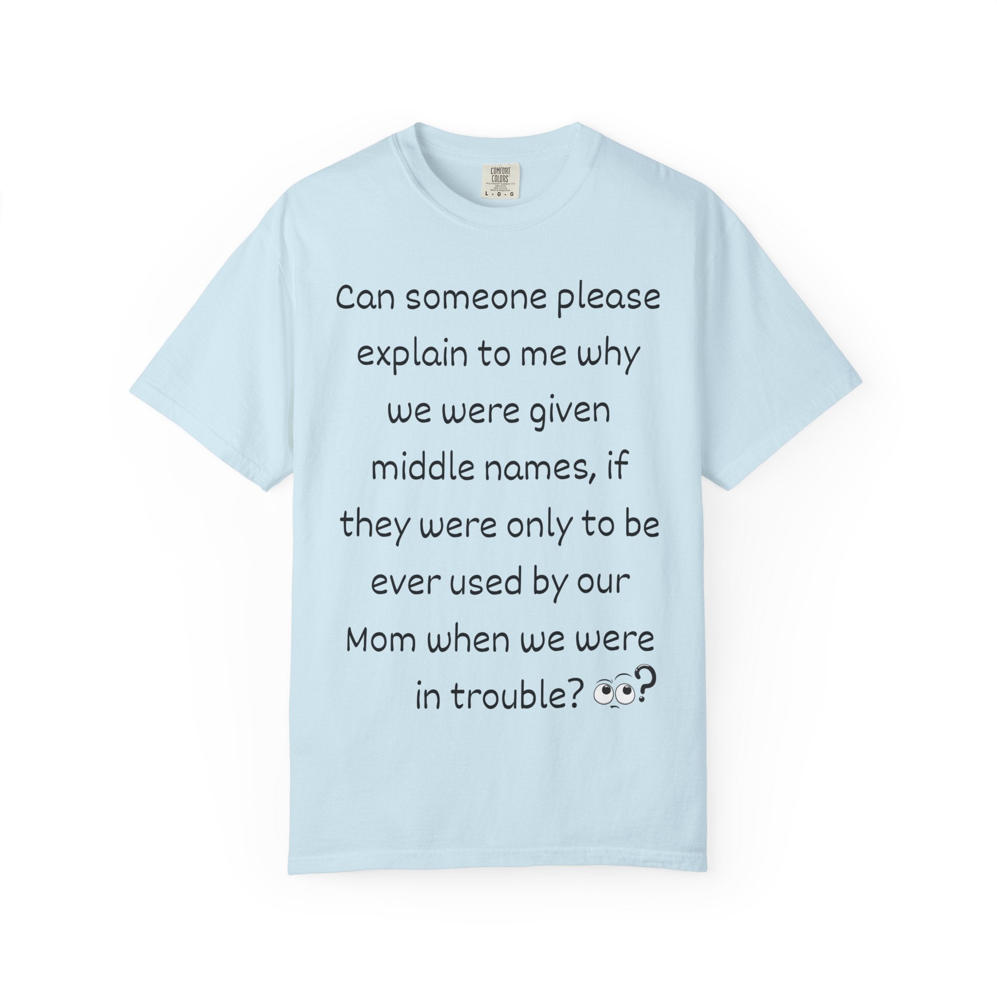 Funny Mom Middle Name Quote T-Shirt — 'Can someone please explain...'