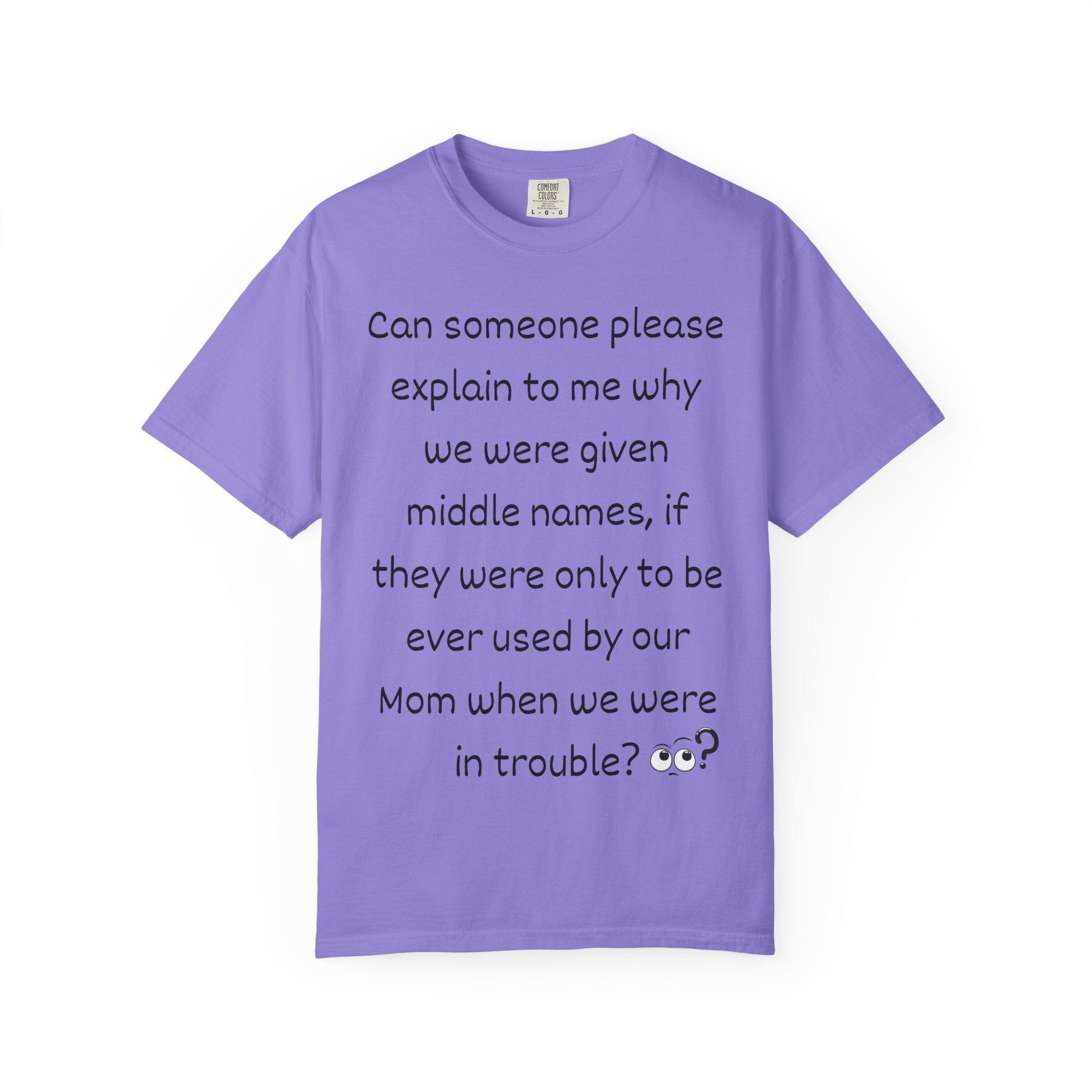 Funny Mom Middle Name Quote T-Shirt — 'Can someone please explain...'