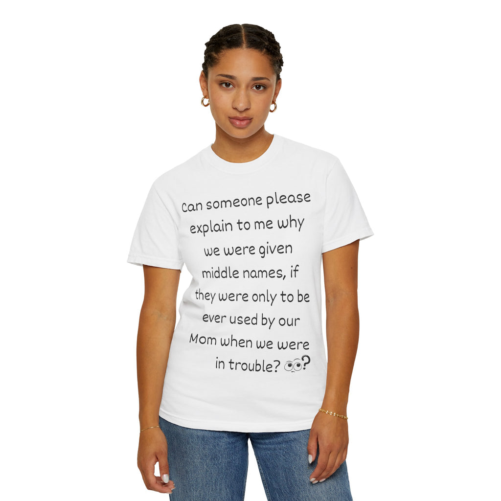 Funny Mom Middle Name Quote T-Shirt — 'Can someone please explain...'