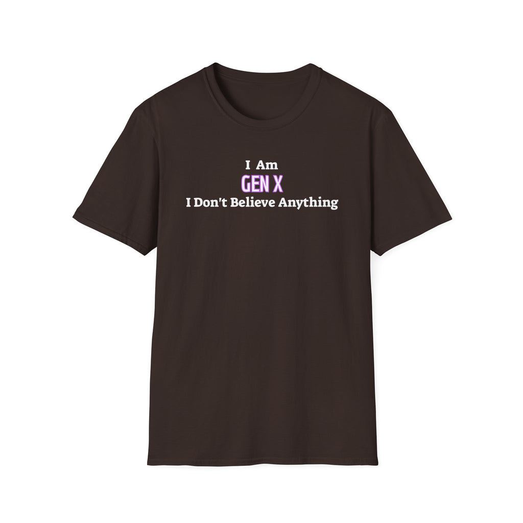 I Am Gen X T-Shirt — "I Don't Believe Anything" Retro Humor Tee