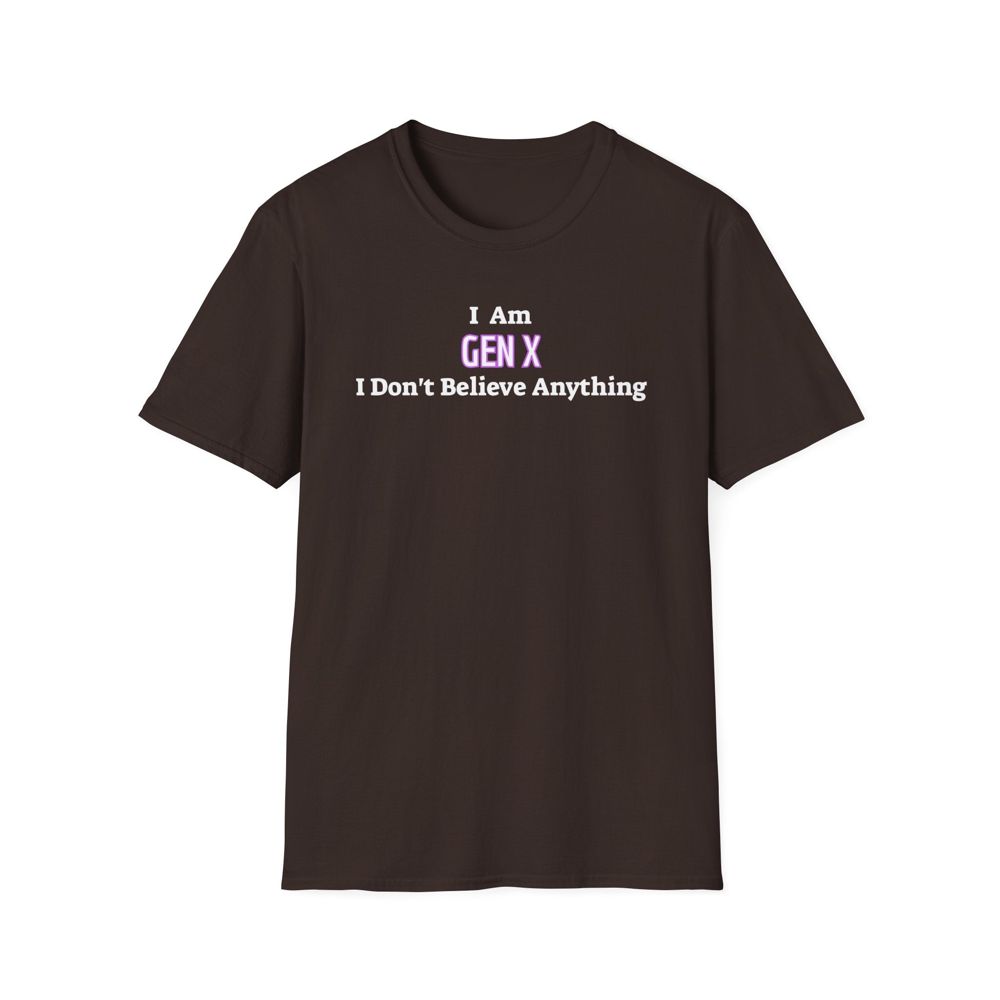 I Am Gen X T-Shirt — "I Don't Believe Anything" Retro Humor Tee