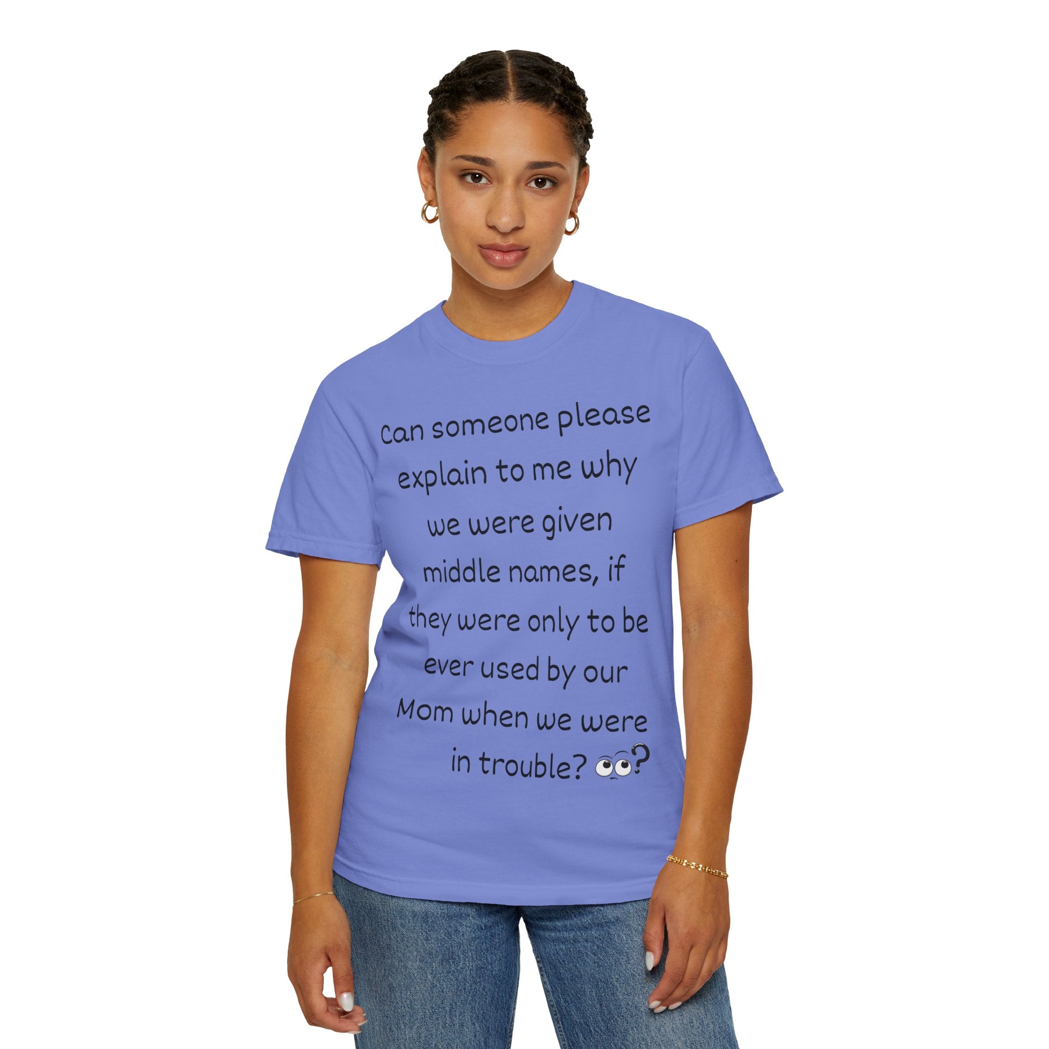 Funny Mom Middle Name Quote T-Shirt — 'Can someone please explain...'