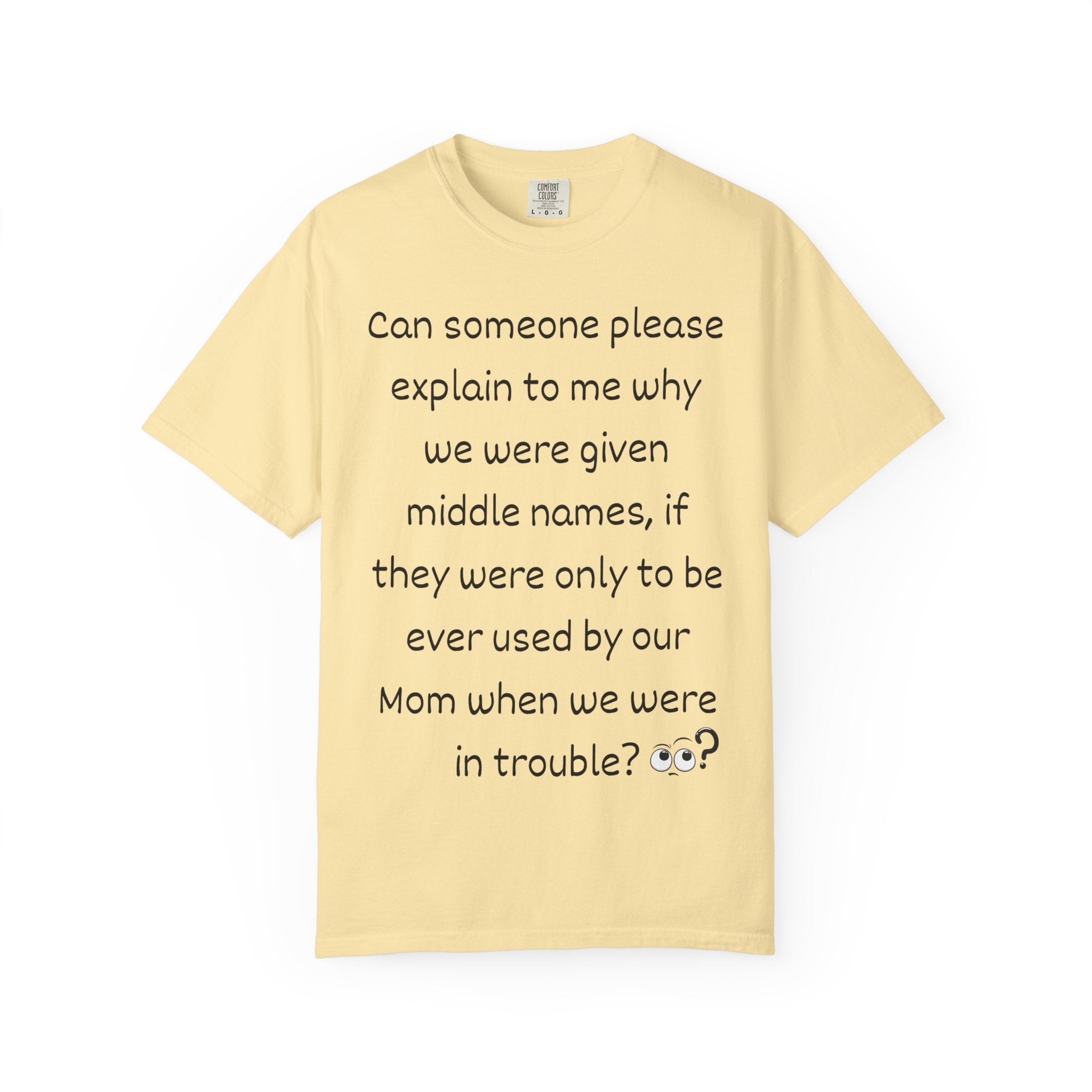 Funny Mom Middle Name Quote T-Shirt — 'Can someone please explain...'