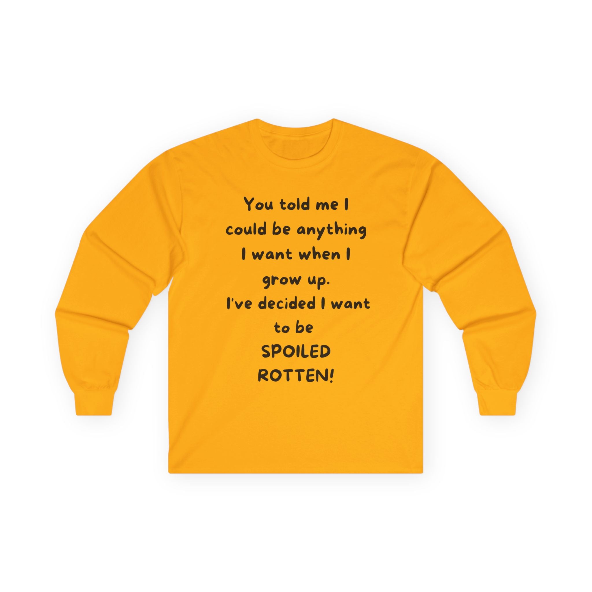 Funny Quote Long Sleeve Tee — "I Could Be Anything…Spoiled Rotten"