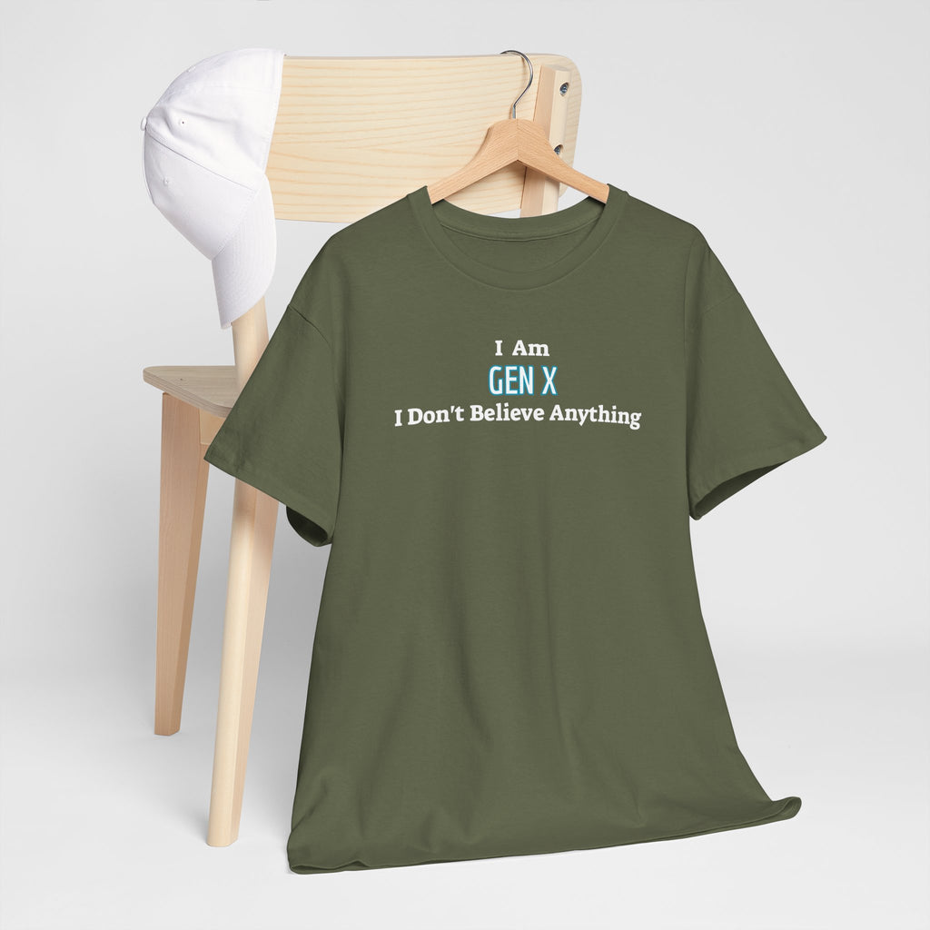 I Am Gen X T-Shirt — "I Don't Believe Anything" Retro Humor Tee