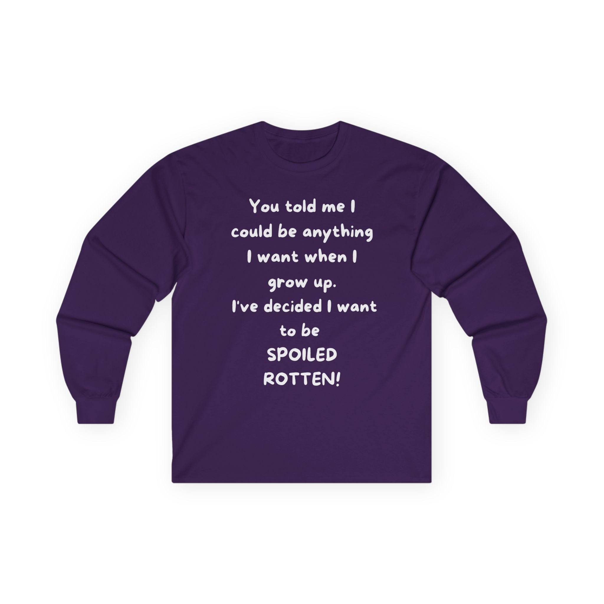 Funny Quote Long Sleeve Tee — "I Could Be Anything…Spoiled Rotten"