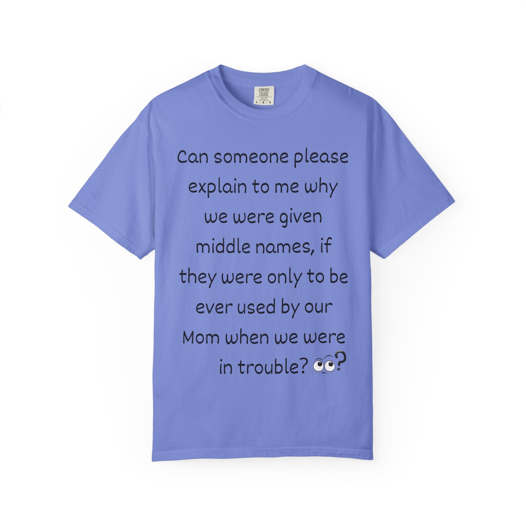 Funny Mom Middle Name Quote T-Shirt — 'Can someone please explain...'