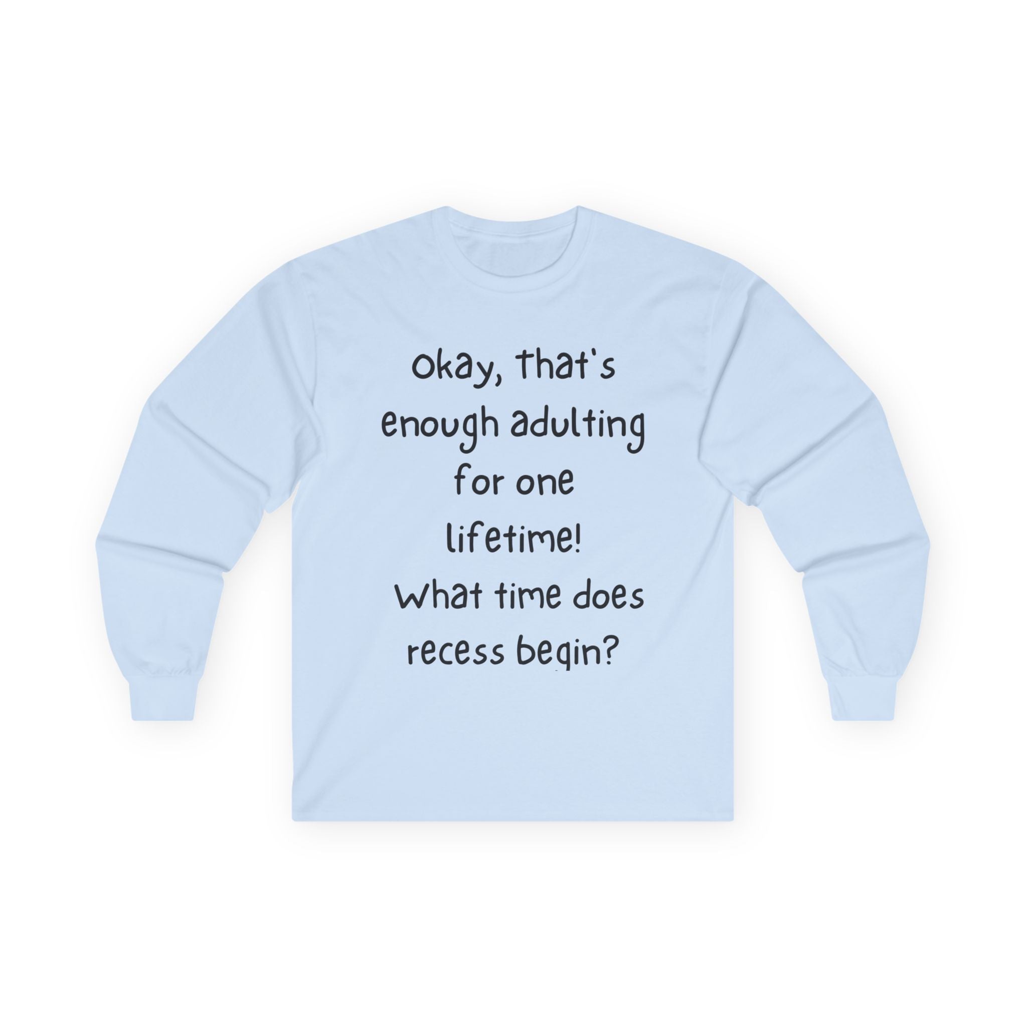 Funny "Enough Adulting" Long Sleeve Tee – What Time Does Recess Begin?