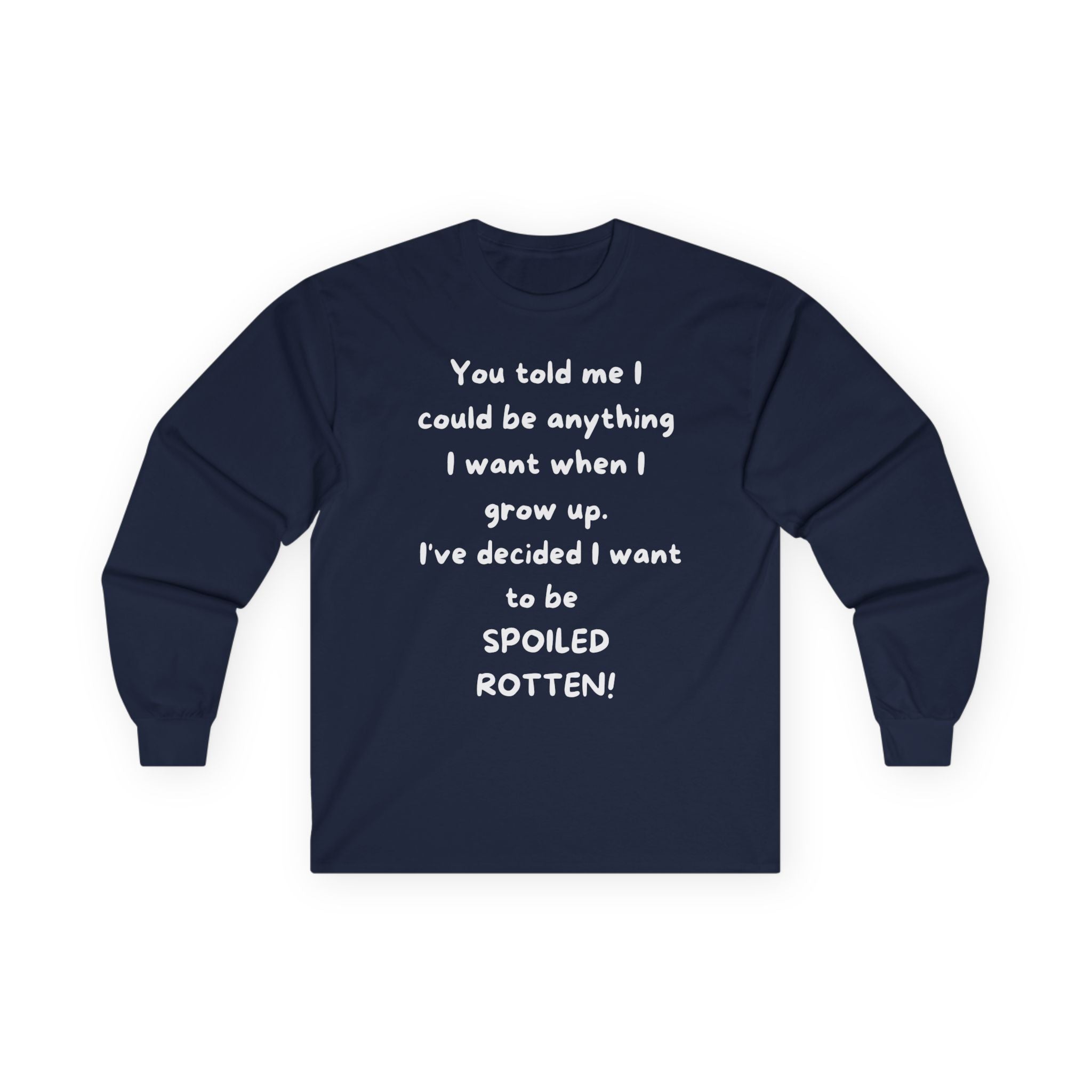Funny Quote Long Sleeve Tee — "I Could Be Anything…Spoiled Rotten"