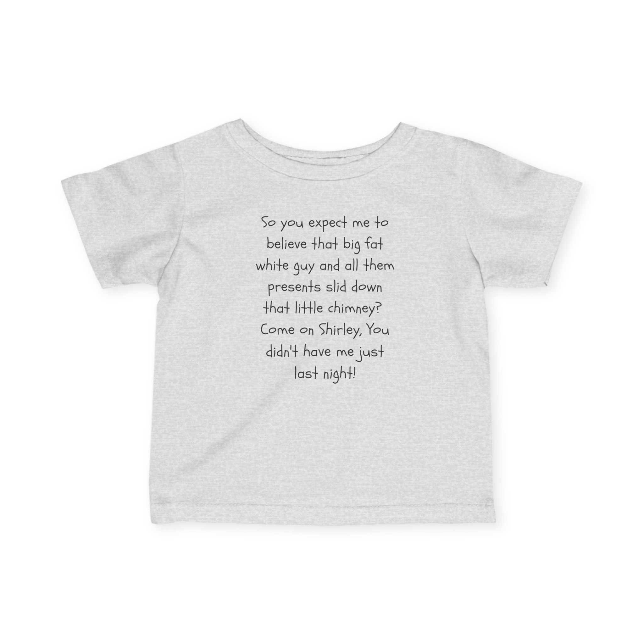 Infant Tee — Funny Holiday Quote “So you expect me to believe that big fat white guy…”