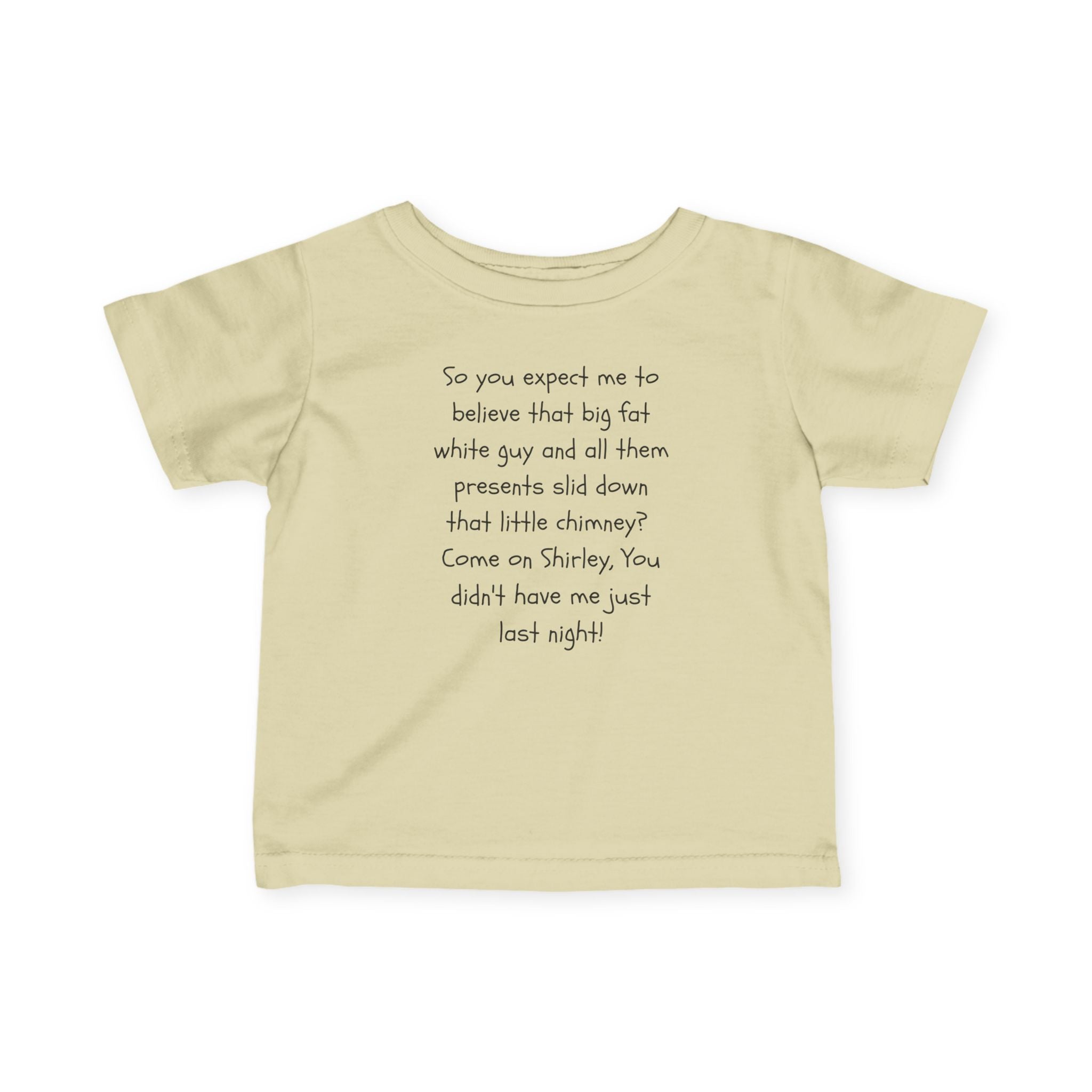 Infant Tee — Funny Holiday Quote “So you expect me to believe that big fat white guy…”