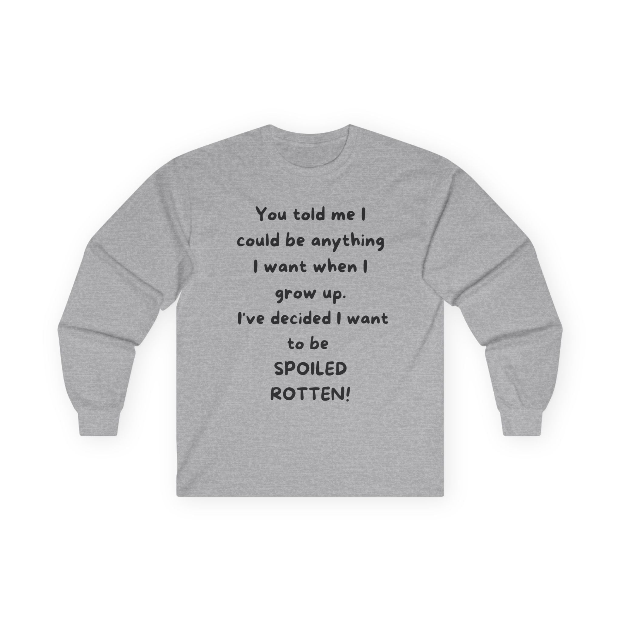 Funny Quote Long Sleeve Tee — "I Could Be Anything…Spoiled Rotten"