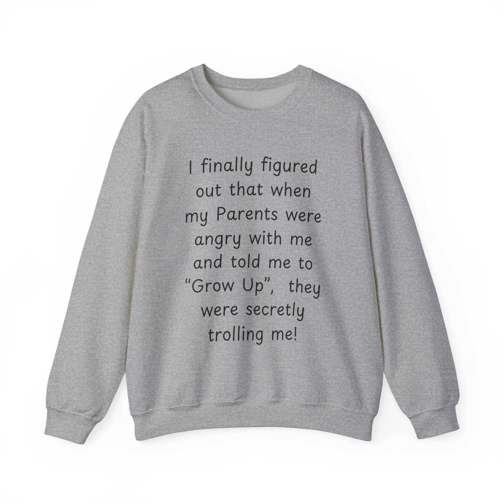 Funny 'Grow Up' Quote Sweatshirt — Humorous Parent Trolling Crewneck