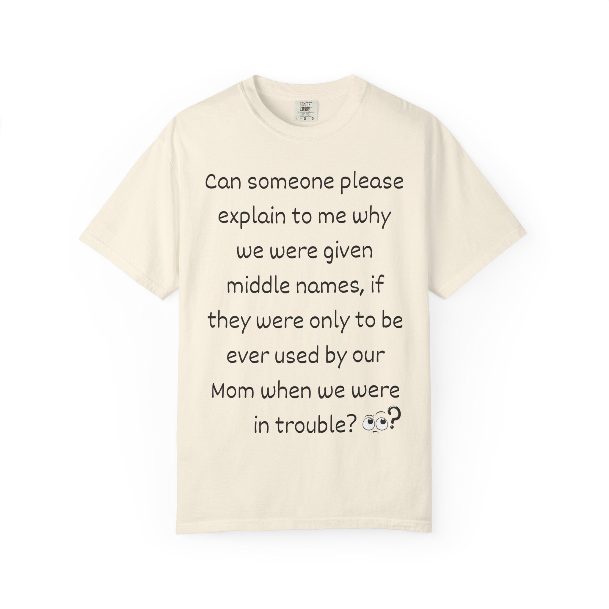 Funny Mom Middle Name Quote T-Shirt — 'Can someone please explain...'