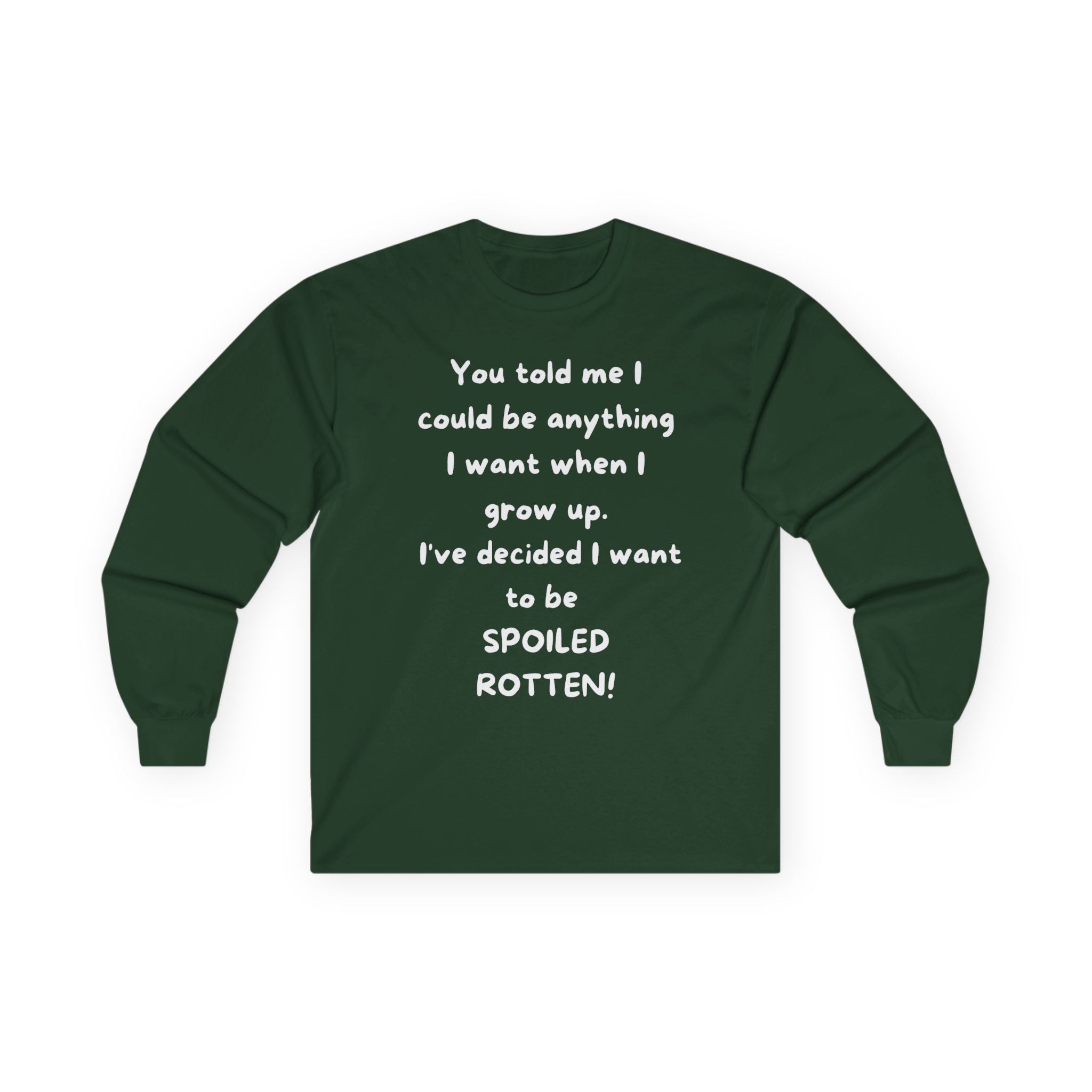 Funny Quote Long Sleeve Tee — "I Could Be Anything…Spoiled Rotten"