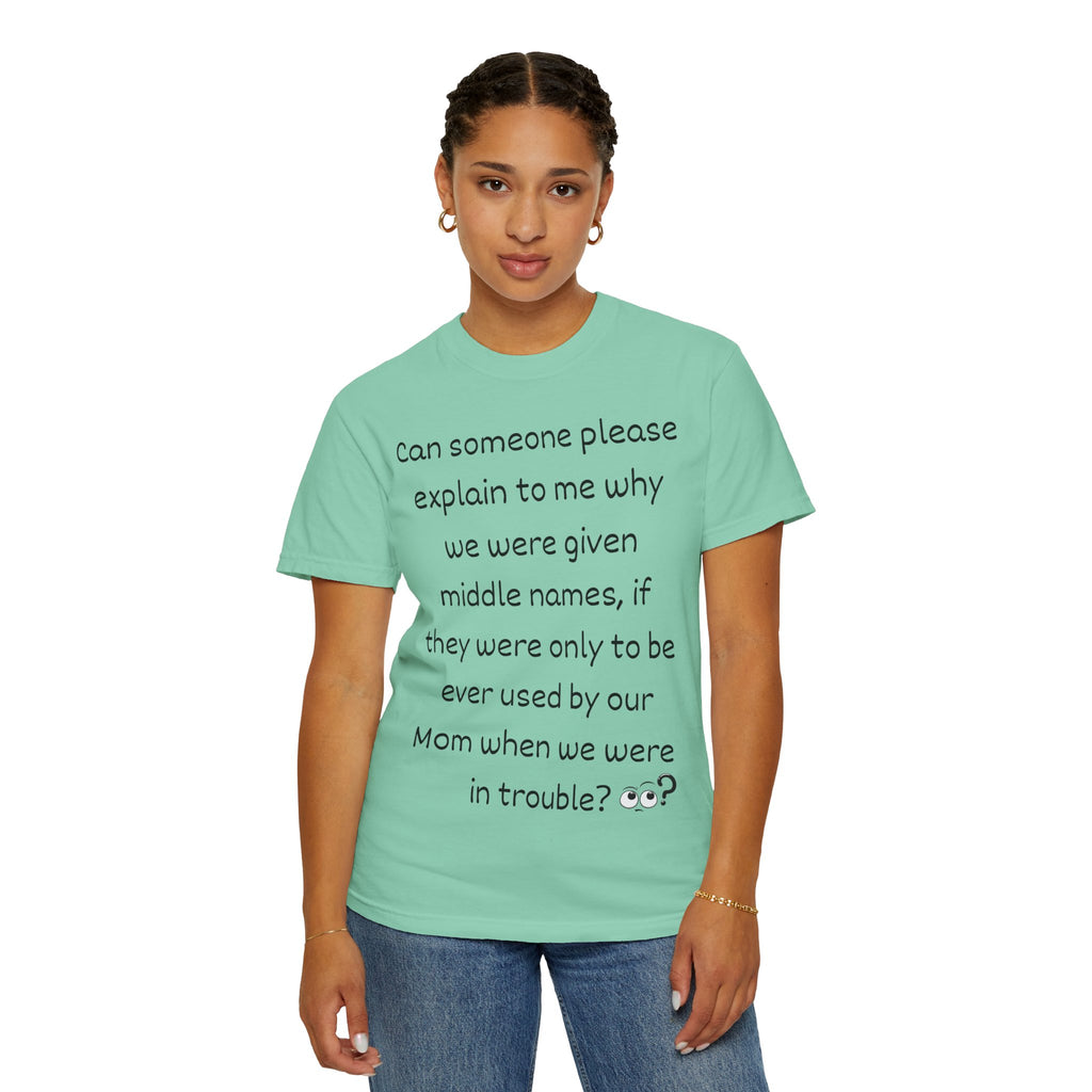 Funny Mom Middle Name Quote T-Shirt — 'Can someone please explain...'