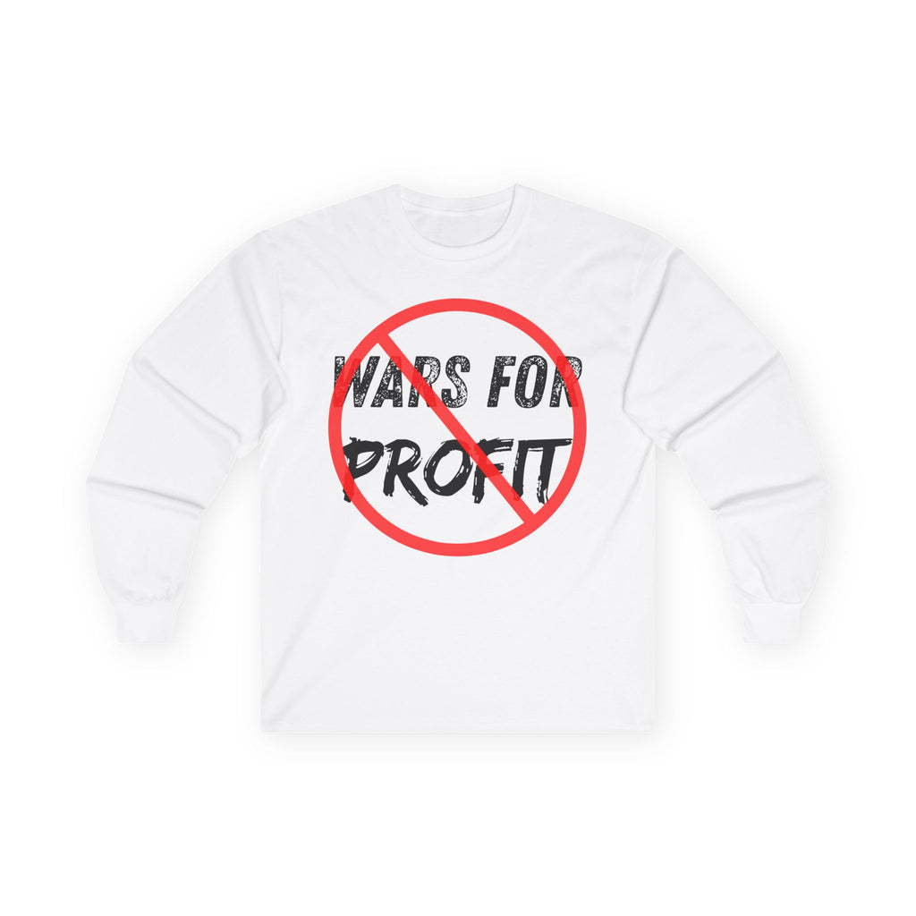 No Wars for Profit Long Sleeve Tee | Anti-War Protest Graphic