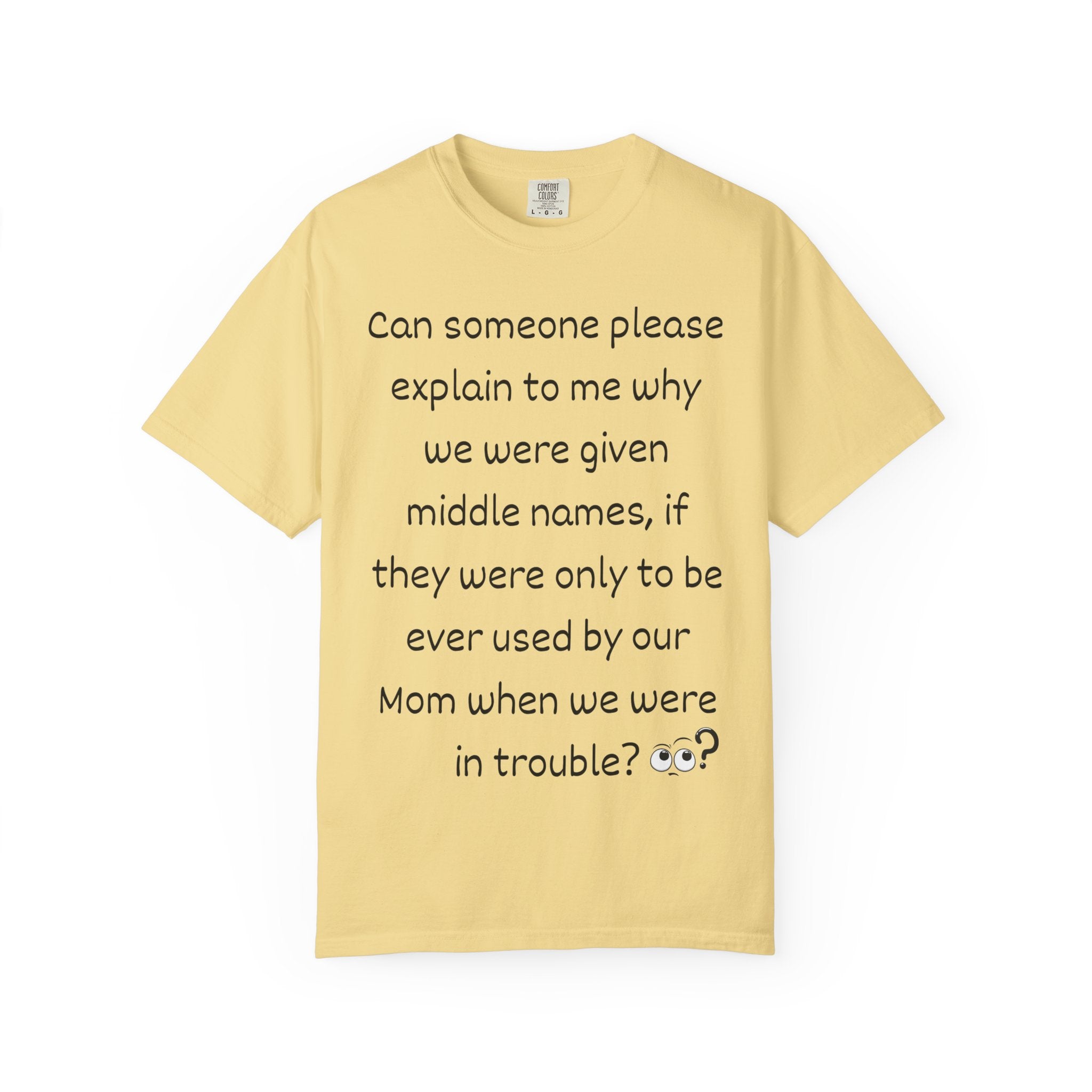 Funny Mom Middle Name Quote T-Shirt — 'Can someone please explain...'