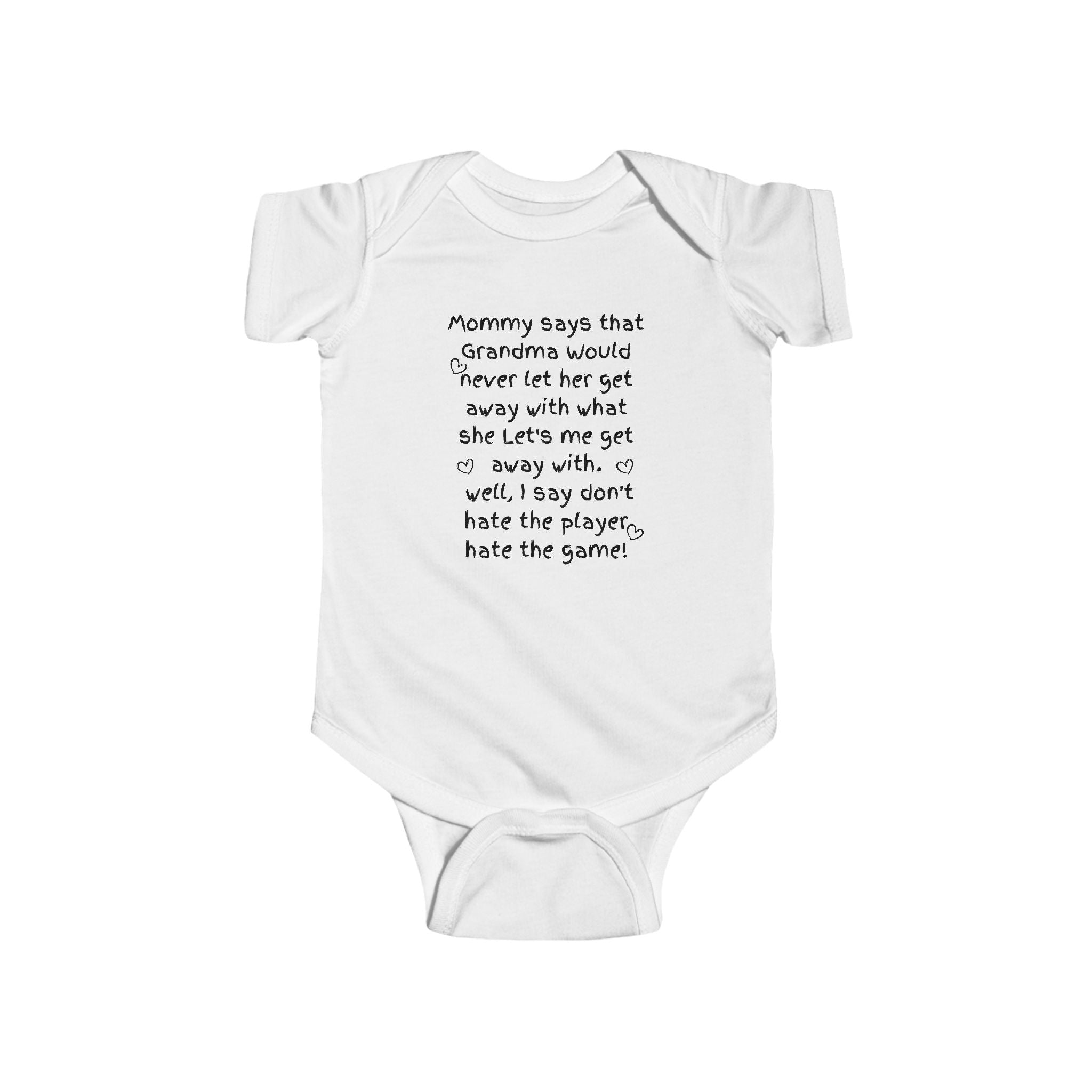 Baby Bodysuit — "Mommy says that Grandma would never let her get away with what she lets me get away with. Well, I say don't hate the [...]