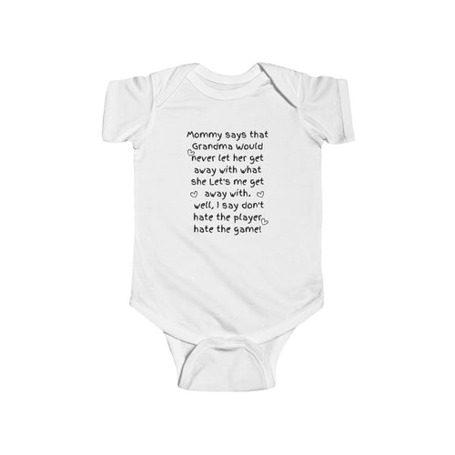 Baby Bodysuit — "Mommy says that Grandma would never let her get away with what she lets me get away with. Well, I say don't hate the [...]