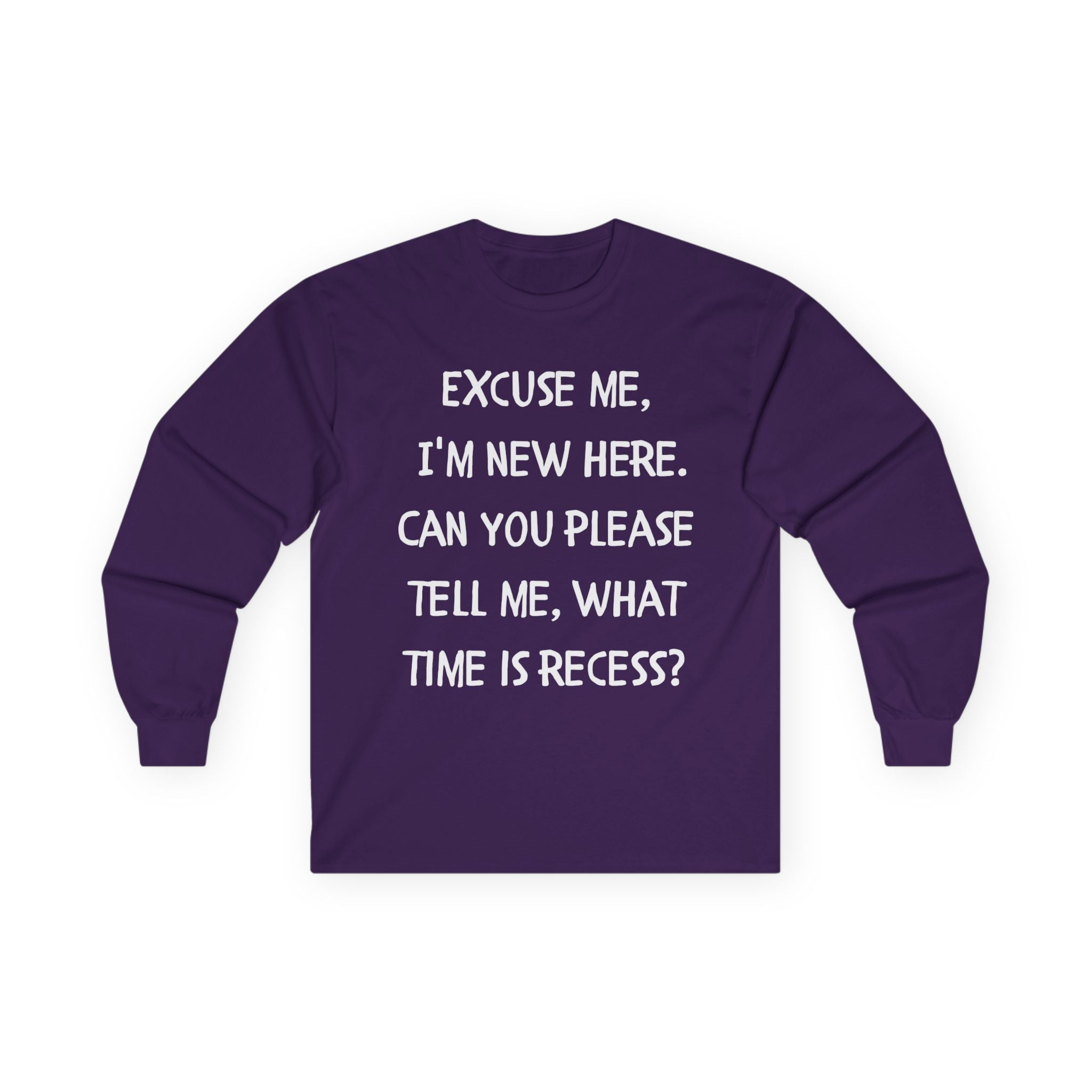 Recess Newbie Long Sleeve Tee — "Excuse Me, I'm New Here. Can You Please Tell Me, What Time Is Recess?"
