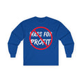 No Wars for Profit Long Sleeve | Anti-War Protest Graphic Tee