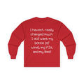 Funny Wine & PJ Long Sleeve Tee — "I haven't really changed much. I still want my bottle (of wine), my PJs, and my Bed!"