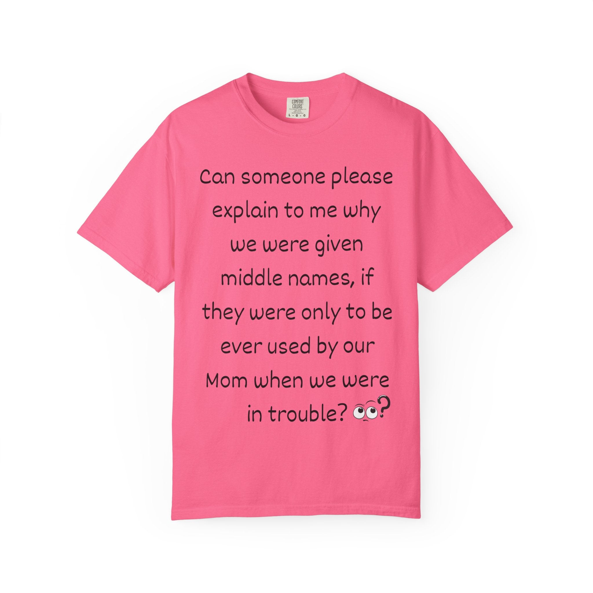 Funny Mom Middle Name Quote T-Shirt — 'Can someone please explain...'