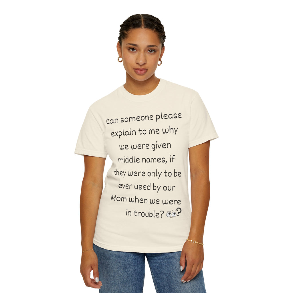 Funny Mom Middle Name Quote T-Shirt — 'Can someone please explain...'