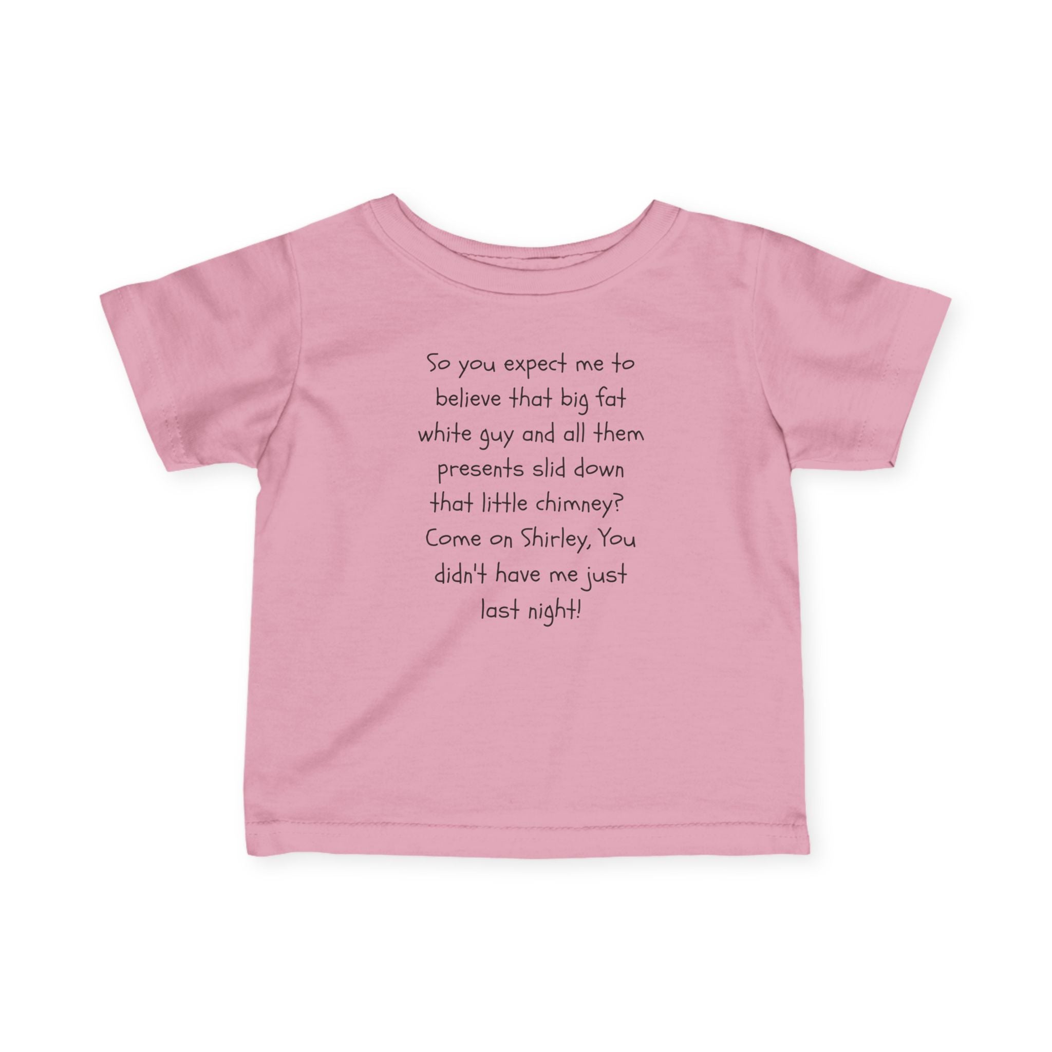 Infant Tee — Funny Holiday Quote “So you expect me to believe that big fat white guy…”