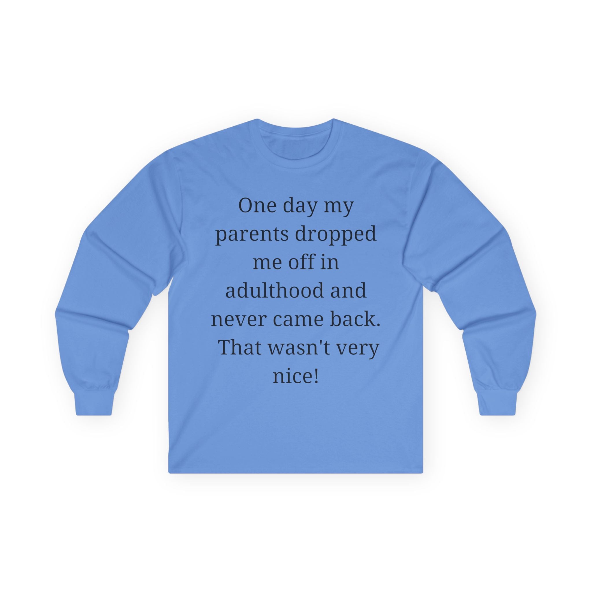 Adulting Long Sleeve Tee — "One day my parents dropped me off in adulthood and never came back"